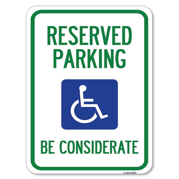 Reserved Parking W/ Handicap Considerate Alum Rust Proof Parking Sign, 18" x 24", A-1824-22995